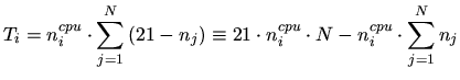$\displaystyle T_i=n^{cpu}_i\cdot\sum_{j=1}^{N}{\left(21-n_j\right)} \equiv 21\cdot n^{cpu}_i\cdot N-n^{cpu}_i\cdot\sum_{j=1}^{N}{n_j}$