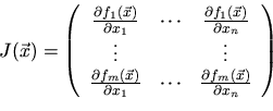 \begin{displaymath}{\boldmath J}(\vec{x}) = \left(
\begin{array}{ccc}
\frac{\par...
...
\frac{\partial f_m(\vec{x})}{\partial x_n}
\end{array}\right)\end{displaymath}