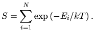 $\displaystyle S = \sum^N_{i=1}\exp\left(-E_i/kT\right).$