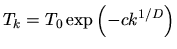$\displaystyle T_k = T_0 \exp\left(-ck^{1/D}\right)$