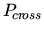 $ {\ensuremath P_{\!cr\!oss}}{}$