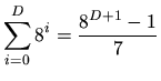 $\displaystyle \sum_{i=0}^{D}{8^i} = \frac{8^{D+1}-1}{7}$