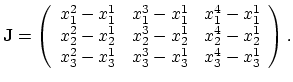 $\displaystyle \mathbf{J}=\left(\begin{array}{ccc} x_1^2-x_1^1 & x_1^3-x_1^1 & ...
...& x_2^4-x_2^1   x_3^2-x_3^1 & x_3^3-x_3^1 & x_3^4-x_3^1 \end{array}\right).$