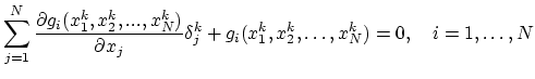 $\displaystyle \sum_{j=1}^{N}\frac{\partial g_i(x_1^{k}, x_2^{k},...,x_{N}^{k})}...
...tial x_j}\delta_j^{k}+g_i(x_1^{k}, x_2^{k},\dots,x_{N}^{k})=0,\quad i=1,\dots,N$