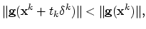 $\displaystyle \Vert\mathbf{g}(\mathbf{x}^k+t_k\mathbf{\delta}^k)\Vert<\Vert\mathbf{g}(\mathbf{x}^k)\Vert,$