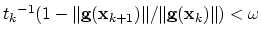 $ {t_k}^{-1}(1-\Vert\mathbf{g}(\mathbf{x}_{k+1})\Vert/\Vert\mathbf{g}(\mathbf{x}_{k})\Vert)<\omega$