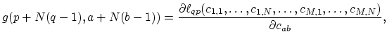 $\displaystyle g(p+N(q-1),a+N(b-1))=\frac{\partial\ell_{qp}(c_{1,1},\dots,c_{1,N},\dots,c_{M,1},\dots,c_{M,N})}{\partial c_{ab}},$