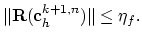 $\displaystyle \Vert\mathbf{R}(\mathbf{c}_h^{k+1,n})\Vert\leq \eta_f.$