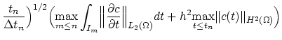 $\displaystyle \frac{t_n}{\Delta t_n}\Bigr)^{1/2} \Bigl(\underset{m\leq n}{\text...
...a)}dt+h^2\underset{t\leq t_n}{\text{max}} \Vert c(t)\Vert _{H^2(\Omega)} \Bigr)$