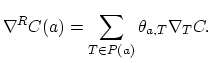 $\displaystyle \nabla^RC(a) = \sum_{T\in P(a)} \theta_{a,T} \nabla_T C.$