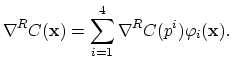 $\displaystyle \nabla^RC(\mathbf{x})=\sum_{i=1}^4 \nabla^RC(p^i)\varphi_i(\mathbf{x}).$
