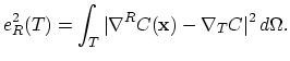 $\displaystyle e_{R}^2(T)=\int_T \vert\nabla^RC(\mathbf{x})-\nabla_T C\vert^2 d\Omega.$
