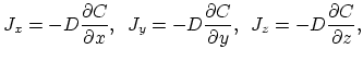 $\displaystyle J_x = -D \frac{\partial C}{\partial x},    J_y = -D \frac{\partial C}{\partial y},    J_z = -D \frac{\partial C}{\partial z},$