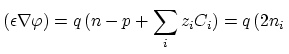 $\displaystyle (\epsilon \nabla \varphi)=q (n-p+\sum_{i}z_i C_i)=q (2 n_i  $