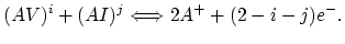 $\displaystyle (AV)^{i}+(AI)^{j}\Longleftrightarrow 2 A^{+}+(2-i-j)e^{-}.$