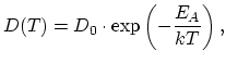 $\displaystyle D(T) = D_0 \cdot \exp\left( -\frac{E_A}{k T}\right),$