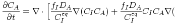 $\displaystyle \frac{\partial C_A}{\partial t}= \nabla\cdot \Bigl[ \frac{f_I D_A}{C_{I}^{eq}}\nabla (C_I C_A) + \frac{f_I D_A}{C_{I}^{eq}}C_I C_A \nabla ($