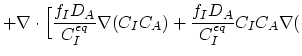 $\displaystyle +\nabla\cdot \Bigl [ \frac{f_I D_A}{C_{I}^{eq}}\nabla (C_I C_A) + \frac{f_I D_A}{C_{I}^{eq}}C_I C_A \nabla ($