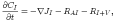 $\displaystyle \frac{\partial C_I}{\partial t} = -\nabla J_{I} - R_{AI}-R_{I+V},$