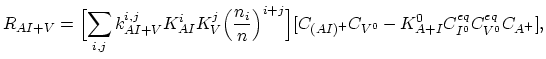 $\displaystyle R_{AI+V}=\Bigl[ \sum_{i,j} k_{AI+V}^{i,j} K_{AI}^i K_{V}^j\Bigl(\...
...igr)^{i+j} \Bigr][C_{(AI)^+}C_{V^0}-K_{A+I}^0 C_{I^0}^{eq}C_{V^0}^{eq}C_{A^+}],$