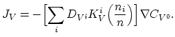 $\displaystyle J_{V}=-\Bigl[ \sum_{i} D_{V^{i}} K_{V}^i \Bigl(\frac{n_i}{n} \Bigr) \Bigr] \nabla C_{V^{0}}.$