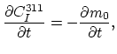 $\displaystyle \frac{\partial C_I^{311}}{\partial t}=-\frac{\partial m_0}{\partial t},$