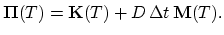 $\displaystyle \mathbf{\Pi}(T) = \mathbf{K}(T) + D \Delta t \mathbf{M}(T).$