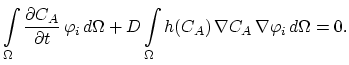 $\displaystyle \int\limits_\Omega \frac{\partial C_A}{\partial t}  \varphi_i d\Omega+D\int\limits_\Omega h(C_A)  \nabla C_A  \nabla \varphi_i d\Omega = 0.$
