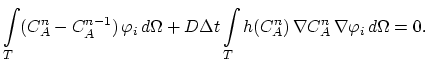$\displaystyle \int\limits_T (C^n_A- C^{n-1}_A)  \varphi_i d\Omega+ D\Delta t \int\limits_T h(C_A^n)  \nabla C_A^n  \nabla \varphi_i d\Omega = 0.$