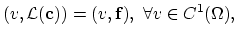 $\displaystyle (v,\mathcal{L}(\mathbf{c}))=(v,\mathbf{f}),  \forall v\in C^{1}(\Omega),$