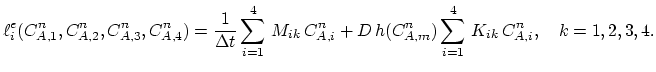 $\displaystyle \ell_{i}^e(C_{A,1}^n,C_{A,2}^n,C_{A,3}^n,C_{A,4}^n)=\frac{1}{\Del...
...{ik} C_{A,i}^n+D h(C_{A,m}^n)\sum_{i=1}^4 K_{ik} C_{A,i}^n,\quad k=1,2,3,4.$