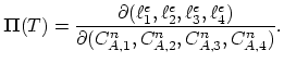 $\displaystyle \mathbf{\Pi}(T)=\frac{\partial (\ell_{1}^e,\ell_{2}^e,\ell_{3}^e,\ell_{4}^e)}{\partial (C_{A,1}^n,C_{A,2}^n,C_{A,3}^n,C_{A,4}^n)}.$