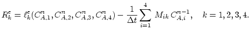 $\displaystyle R_k^e=\ell_{k}^e(C_{A,1}^n,C_{A,2}^n,C_{A,3}^n,C_{A,4}^n)-\frac{1}{\Delta t}\sum_{i=1}^4 M_{ik} C_{A,i}^{n-1},\quad k=1,2,3,4.$