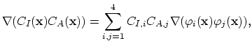 $\displaystyle \nabla(C_I(\mathbf{x}) C_A(\mathbf{x})) = \sum_{i,j=1}^4 C_{I,i}C_{A,j}\nabla(\varphi_i(\mathbf{x}) \varphi_j(\mathbf{x})),$