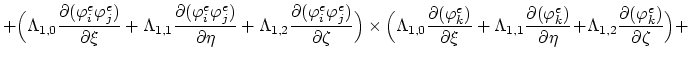 $\displaystyle + \Bigl(\Lambda_{1,0}\frac{\partial(\varphi^{e}_i \varphi^{e}_j)}...
...tial\eta}\!+\!\Lambda_{1,2}\frac{\partial(\varphi^{e}_k)}{\partial\zeta}\Bigr)+$