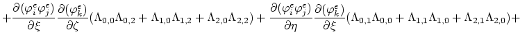 $\displaystyle +\frac{\partial(\varphi^{e}_i \varphi^{e}_j)}{\partial\xi}\frac{\...
...mbda_{0,1}\Lambda_{0,0}+\Lambda_{1,1}\Lambda_{1,0}+\Lambda_{2,1}\Lambda_{2,0})+$
