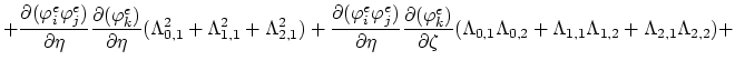 $\displaystyle + \frac{\partial(\varphi^{e}_i \varphi^{e}_j)}{\partial\eta}\frac...
...mbda_{0,1}\Lambda_{0,2}+\Lambda_{1,1}\Lambda_{1,2}+\Lambda_{2,1}\Lambda_{2,2})+$