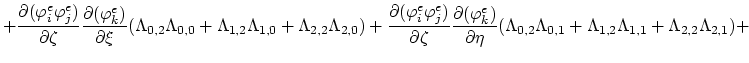 $\displaystyle +\frac{\partial(\varphi^{e}_i \varphi^{e}_j)}{\partial\zeta}\frac...
...mbda_{0,2}\Lambda_{0,1}+\Lambda_{1,2}\Lambda_{1,1}+\Lambda_{2,2}\Lambda_{2,1})+$