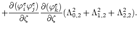 $\displaystyle +\frac{\partial(\varphi^{e}_i\varphi^{e}_j)}{\partial\zeta}\frac{...
...^{e}_k)}{\partial\zeta}(\Lambda_{0,2}^{2}+\Lambda_{1,2}^{2}+\Lambda_{2,2}^{2}).$