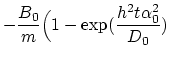 $\displaystyle -\frac{B_0}{m}\Bigl(1-\exp(\frac{h^2 t \alpha_0^{2}}{D_0})$