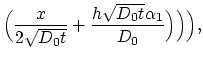 $\displaystyle \Bigl (\frac{x}{2 \sqrt{D_0 t}} + \frac{h\sqrt{D_0 t} \alpha_1}{D_0}\Bigr ) \Bigr ) \Bigr),$