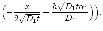 $\displaystyle \Bigl (-\frac{x}{2 \sqrt{D_1 t}} + \frac{h\sqrt{D_1 t} \alpha_1}{D_1}\Bigr ) \Bigr ).$