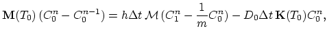 $\displaystyle \mathbf{M}(T_0) (C_0^n-C_0^{n-1}) =h\Delta t \mathcal{M} (C_1^n-\frac{1}{m}C_0^n) - D_0 \Delta t \mathbf{K}(T_0) C_0^n,$