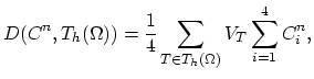 $\displaystyle D(C^n,T_h(\Omega))=\frac{1}{4}\sum_{T\in T_h(\Omega)}V_T\sum_{i=1}^4 C_i^n,$