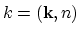 $ k = (\mathbf{k},n)$