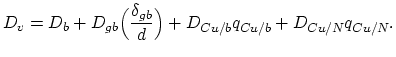 $\displaystyle D_v = D_b+D_{gb}\Bigl(\frac{\delta_{gb}}{d}\Bigr)+D_{Cu/b}q_{Cu/b}+D_{Cu/N}q_{Cu/N}.$