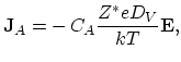 $\displaystyle \mathbf{J}_A=- C_A\frac{Z^*eD_V}{kT}\mathbf{E},$