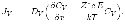 $\displaystyle J_V=-D_V\Bigl(\frac{\partial C_V}{\partial x} - \frac{Z^*e E}{kT} C_V\Bigr).$