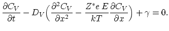 $\displaystyle \frac{\partial C_V}{\partial t}-D_V\Bigl(\frac{\partial^2C_V}{\partial x^2}-\frac{Z^*e E}{kT}\frac{\partial C_V}{\partial x}\Bigr)+\gamma=0.$