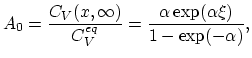 $\displaystyle A_0=\frac{C_V(x,\infty)}{C_V^{eq}}=\frac{\alpha \text{exp}(\alpha\xi)}{1-\text{exp}(-\alpha)},$